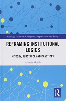 Reframing Institutional Logics: Substance, Practice and History