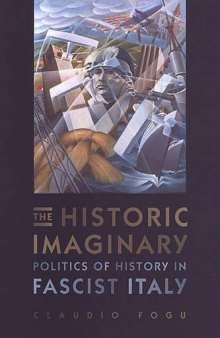 The Historic Imaginary. Politics of History in Fascist Italy