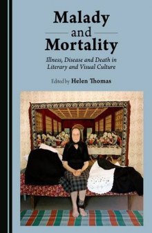 Malady and Mortality: Illness, Disease and Death in Literary and Visual Culture
