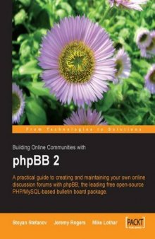 Building Online Communities with phpBB: A practical guide to creating and maintaining online discussion forums with phpBB, the leading free open source PHP/MySQL-based bulletin board