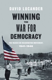 Winning the War for Democracy: The March on Washington Movement, 1941-1946