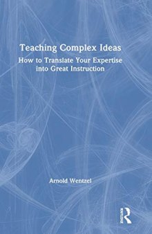 Teaching Complex Ideas: How to Translate Your Expertise into Great Instruction