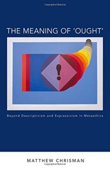 The Meaning of 'Ought': Beyond Descriptivism and Expressivism in Metaethics