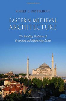 Eastern Medieval Architecture: The Building Traditions of Byzantium and Neighboring Lands