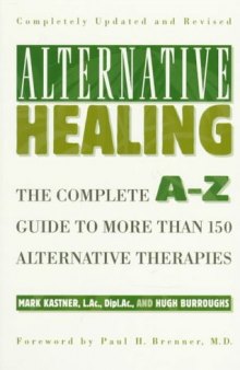 Alternative Healing: The Complete A-Z Guide to Over 160 Different Alternative Therapies