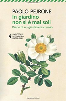 In giardino non si è mai soli. Diario di un giardiniere curioso