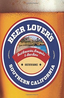 Beer Lover's Southern California: Best Breweries, Brewpubs & Beer Bars