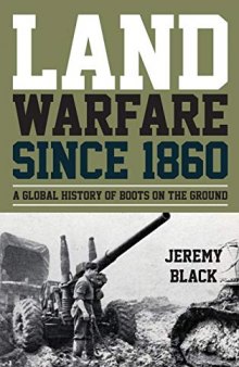 Land Warfare Since 1860: A Global History of Boots on the Ground