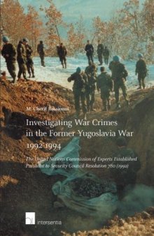 Investigating War Crimes in the Former Yugoslavia War 1992-1994: The United Nations Commission of Experts Established Pursuant to Security Council Resolution 780 (1992)