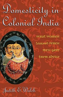 Domesticity in Colonial India: What Women Learned When Men Gave Them Advice