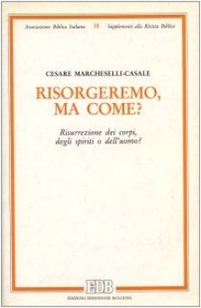 Risorgeremo, ma come? Risurrezione dei corpi, degli spiriti o dell'uomo?