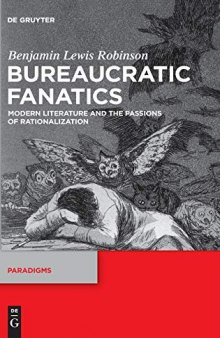 Bureaucratic Fanatics: Modern Literature and the Passions of Rationalization