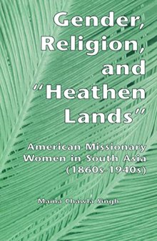 Gender, Religion, and “Heathen Lands”: American Missionary Women in South Asia (1860s–1940s)