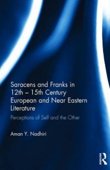 Saracens and Franks in 12th - 15th Century European and Near Eastern Literature: Perceptions of Self and the Other