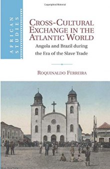 Cross-Cultural Exchange in the Atlantic World: Angola and Brazil during the Era of the Slave Trade