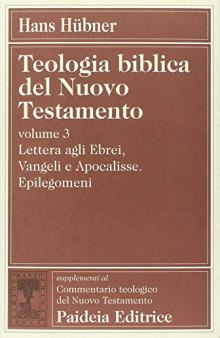 Teologia biblica del Nuovo Testamento. Lettera gli Ebrei, Vangeli e Apocalisse. Epilegomeni