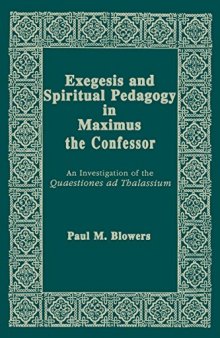 Exegesis and Spiritual Pedagogy in Maximus the Confessor. An Investigation of the 