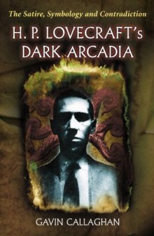H. P. Lovecraft's Dark Arcadia: The Satire, Symbology and Contradiction