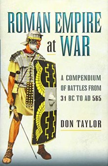 Roman Empire at War A Compendium of Battles from 31BC to AD565
