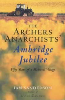 Archer Anarchist Ambridge Jubilee: Fifty Years of a Medieval Village