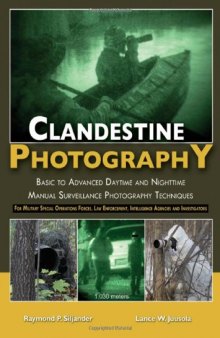 Clandestine Photography: Basic to Advanced Daytime and Nighttime Manual Surveillance Photography Techniques - For Military Special Operations Forces, Law Enforcement, Intelligence Agencies and Investigators