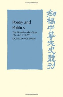 Poetry and Politics: The Life and Works of Juan Chi, A.D. 210-263