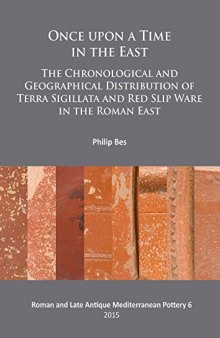 Once upon a Time in the East: The Chronological and Geographical Distribution of Terra Sigillata and Red Slip Ware in the Roman East