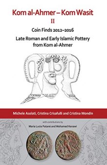 Kom al-ahmer - Kom Wasit II: Coin Finds 2012-2016 - Late Roman and Early Islamic Pottery from Kom al-ahmer