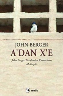 A'dan X'e: John Berger Tarafından Kurtarılmış Mektuplar