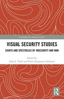 Visual Security Studies: Sights and Spectacles of Insecurity and War