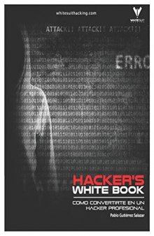Hacker's WhiteBook (Español): Guía Practica para Convertirte en Hacker Profesional Desde Cero