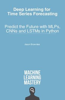 Deep Learning for Time Series Forecasting - Predict the Future with MLPs, CNNs and LSTMs in Python