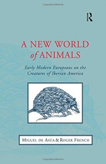 A New World of Animals: Early Modern Europeans on the Creatures of Iberian America