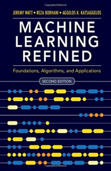 Machine Learning Refined: Foundations, Algorithms, and Applications