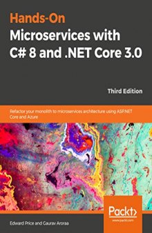 Hands-On Microservices with C# 8 and .NET Core 3: Refactor you monolith architecture into microservices using Azure, 3rd Edition