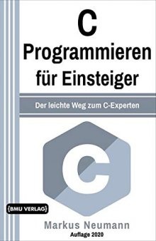 C Programmieren: für Einsteiger: Der leichte Weg zum C-Experten (Einfach Programmieren lernen 8)
