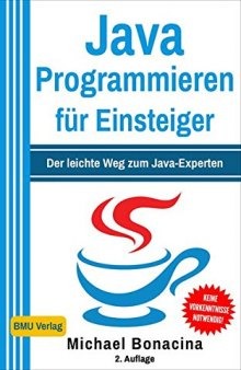Java Programmieren für Einsteiger: Der leichte Weg zum Java-Experten!