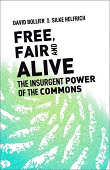 Free, Fair and Alive: The Insurgent Power of the Commons