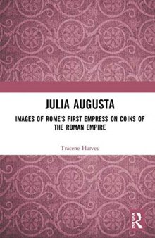 Julia Augusta: Images of Rome's First Empress on Coins of the Roman Empire
