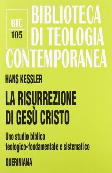 La risurrezione di Gesù Cristo. Uno studio biblico, teologico-fondamentale e sistematico