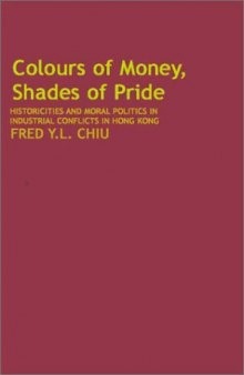 Colours of Money, Shades of Pride: Historicities and Moral Politics in Industrial Conflicts in Hong Kong