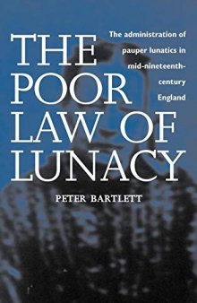 The Poor Law of Lunacy: The Administration of Pauper Lunatics in Mid-nineteenth Century England