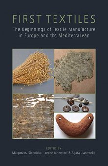 First Textiles: The Beginnings of Textile Production in Europe and the Mediterranean. Proceedings of the EAA Session Held in Istanbul (2014) and the ‘First Textiles’ Conference in Copenhagen (2015)