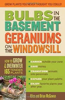 Bulbs in the Basement, Geraniums on the Windowsill: How to Grow and Overwinter 165 Tender Plants