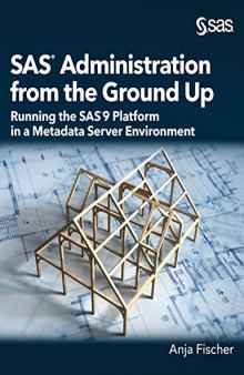 SAS Administration from the Ground Up: Running the SAS9 Platform in a Metadata Server Environment