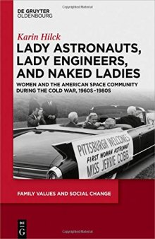 Lady Astronauts, Lady Engineers, and Naked Ladies: Women and the American Space Community during the Cold War, 1960s–1980s