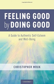 Feeling Good by Doing Good: A Guide to Authentic Self-Esteem and Well-Being