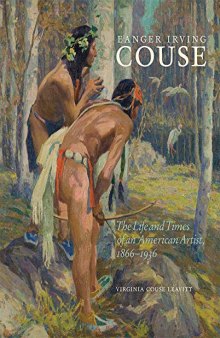 Eanger Irving Couse: The Life and Times of an American Artist, 1866-1936
