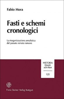 Fasti e schemi cronologici: La riorganizzazione annalistica del passato remoto romano