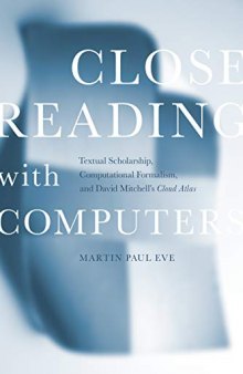 Close Reading with Computers: Textual Scholarship, Computational Formalism, and David Mitchell's Cloud Atlas
